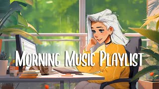 Morning Vibes 🍀 Comfortable music that makes you feel positive ~ Morning Music Playlist