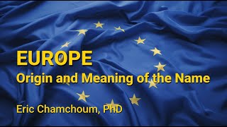 Europe: Origin and Meaning of the Name | By Eric Chamchoum, PhD