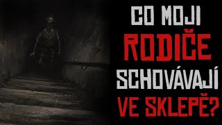 Co moji rodiče schovávají ve sklepě? | creepypasta [CZ]