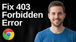 How To Fix 403 Forbidden Error On Google Chrome (Easy Guide)