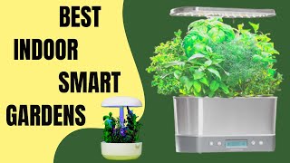 Best Indoor Smart Gardens On The Market | Top Indoor Smart Gardens for Growing Fresh Food From Home