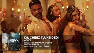 DIL CHEEZ TUJHE DEDI Full Song AUDIO   AIRLIFT   Akshay Kumar   Ankit Tiwari,