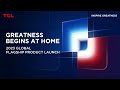 2023 tcl global flagship product launch