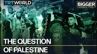 The Question of Palestine | Bigger Than Five