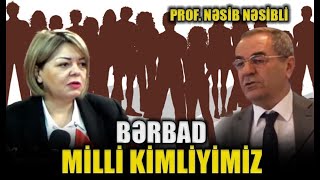 Bərbad milli kimliyimiz - Prof. Nəsib Nəsibli ilə TURAN MASASI