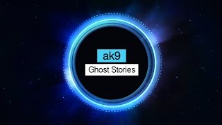 ak9 - Ghost Stories [Free Download]