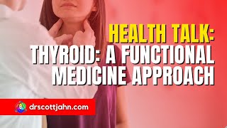 THYROID: A Functional Medicine Approach | Dr. Scott Jahn