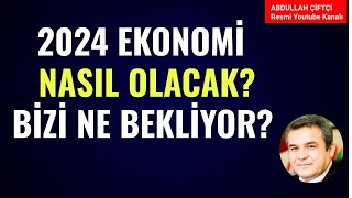 2024 YILI EKONOMİ NASIL OLACAK? BİZİ NE BEKLİYOR? Abdullah Çiftçi