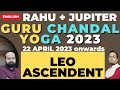 Jupiter + Rahu Conjunction 2023 in Aries| Guru Chandal Yoga for Leo Ascendent from 22 April 2023