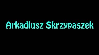 Learn How To Pronounce Arkadiusz Skrzypaszek