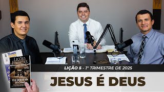 EBD | 5ª LIÇÃO: “JESUS É DEUS” | 1° TRIMESTRE DE 2025