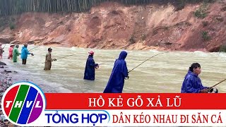 Hồ Kẻ Gỗ xả lũ, dân kéo nhau đi săn cá