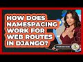 How Does Namespacing Work For Web Routes In Django? - Python Code School