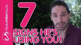 How To Tell If A Guy Is Using You - 7 Signs He's Using You For Boyfriend Benefits