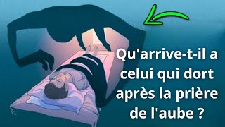 Qu'arrivera-t-il a celui qui dort après la prière de l'aube ? Vous serez Choquez !