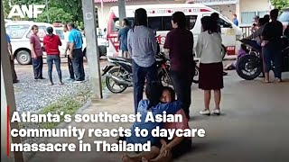 Atlanta’s southeast Asian community reacts to daycare massacre in Thailand