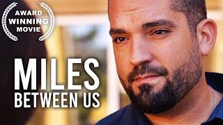 Miles Between Us | AWARD WINNING Movie | HD | Free Film | Drama | Full Length