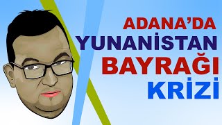 ADANA'DA YUNANİSTAN BAYRAĞI KRİZİ - SOSYAL DENEY