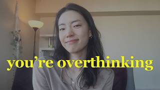 I used to overthink everything, and this changed it.