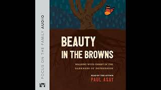 Beauty in the Browns: Walking with Christ in the Darkness of Depression by Paul Asay