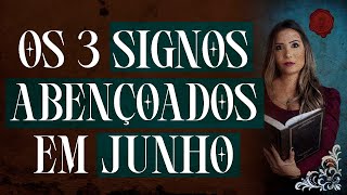 ESSES 3 SIGNOS SERÃO ABENÇOADOS EM JUNHO | ASTRÓLOGA FAZ PREVISÕES