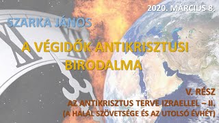 Szarka János - A végidők antikrisztusi birodalma (5. rész)