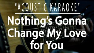 Nothing's gonna change my love for you - George Benson (Acoustic karaoke)