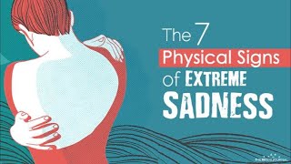 The 7 Physical Signs of Extreme Sadness