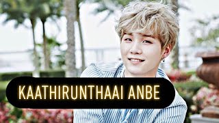 KAATHIRUNTHAAI ANBE || BTS Tamil Edit - Suga