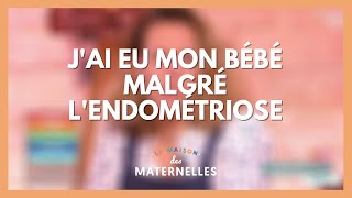 J'ai eu mon bébé malgré l'endométriose - La Maison des maternelles #LMDM