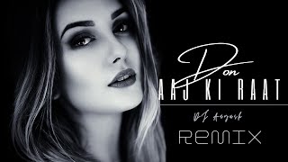 Aaj Ki Raat (Remix) Don - DJ Aayush |Shahrukh Khan, Priyanka Chopra, Arjun Rampal, Isha Koppikar|