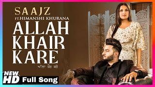 Allah Khair Kare | Saajz ft.Himanshi Khurana | New Song | Latest Punjabi Song | 2020