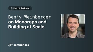 Monorepo and Building at Scale with Benjy Weinberger