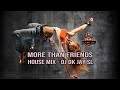 More Than Friends - House Mix - DJ Dk JaY