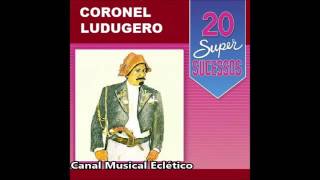 Coronel Ludugero 20 Super Sucessos Completo