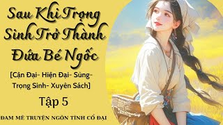 Tập 5|Sau Khi Tái Sinh Trở Thành Cô Bé Ngốc