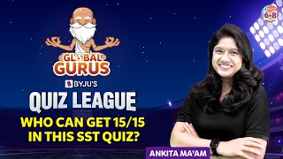 Global Gurus  | BYJU'S QUIZ LEAGUE | Who can get 15/15 in this Social science Quiz?