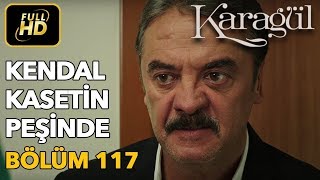 Karagül 117. Bölüm (Full HD Tek Parça)Kendal Kasetin Peşinde