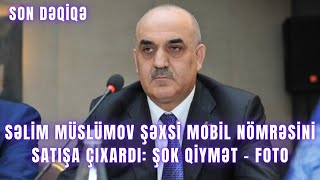 Səlim Müslümov şəxsi mobil nömrəsini satışa çıxardı: ŞOK QİYMƏT - FOTO