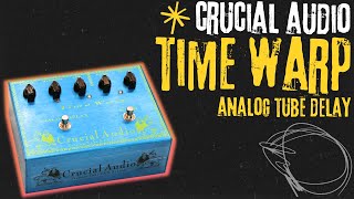 Crucial Audio Time Warp: The Tube-Driven Analog BBD Delay (+ Insane Modulation!!)