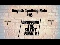 English Spelling Rule #18- DROPPING THE FINAL E RULE