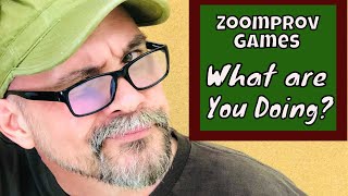 Zoom-prov Games: Improv for Zoom #9 “What Are You Doing?”