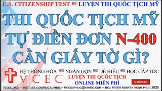 THI QUỐC TỊCH MỸ 🇺🇸 TỰ ĐIỀN ĐƠN N400 CẦN NỘP GIẤY TỜ GÌ 🇺🇸 PHỎNG VẤN QUỐC TỊCH MỸ ĐEM GIẤY TỜ GÌ 🇺🇸