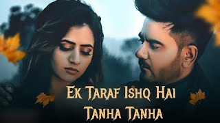 Ek Taraf Ishq Hai Tanha Tanha | Rupali Jagga , Shehnaz Akter | New Hindi Sad Song | Maahi Ve. / 2022