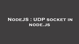 NodeJS : UDP socket in node.js