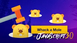 Make a Whack A Mole Game with Vanilla JS - #JavaScript30 30/30