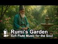 Rumi’s Garden | Sufi Flute Music for the Soul