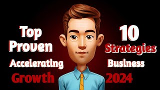 " Top 10 Proven Strategies for Accelerating Business Growth in 2024 "