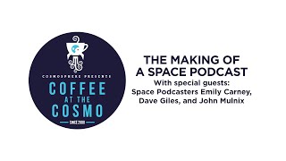 Coffee at the Cosmo: The Making of a Space Podcast