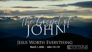 Jesus Worth Everything - John 12:1-19